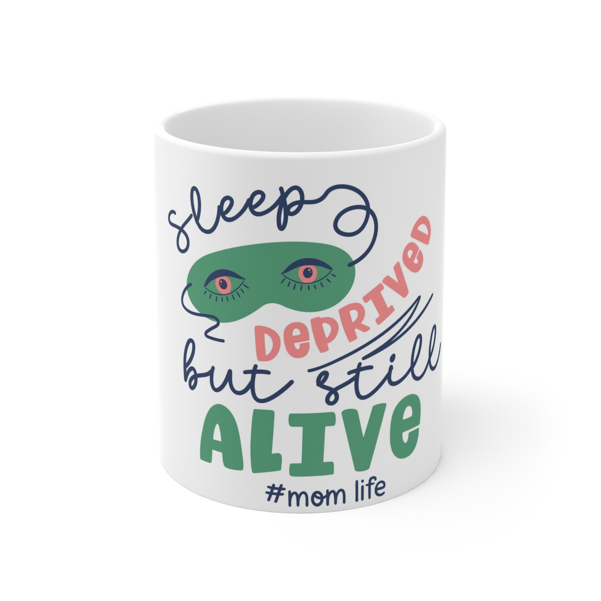 Sleep Deprived But Still Alive Mug - #MomLife Coffee Cup (11oz)