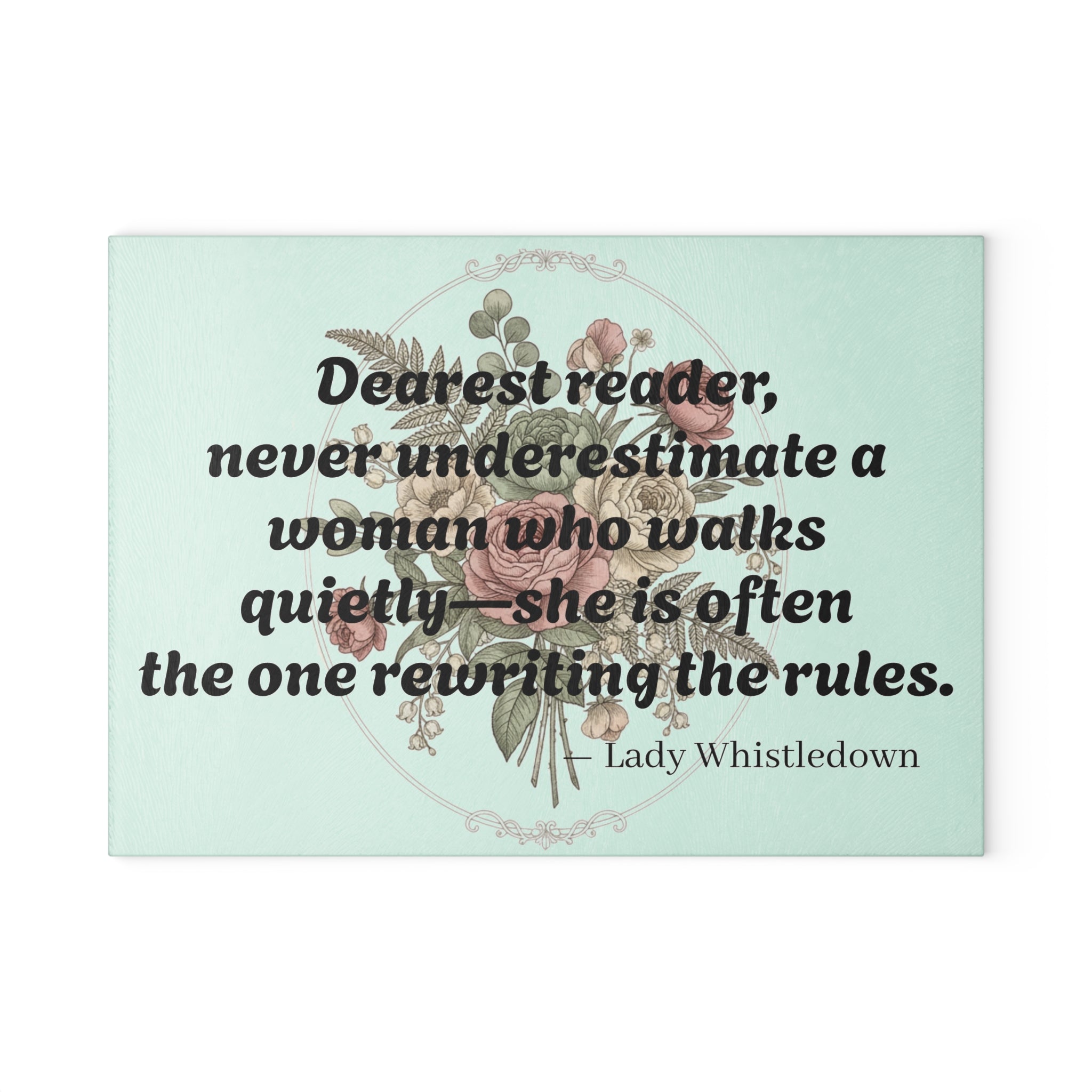 Glass Cutting Board — "Dearest reader, never underestimate a woman who walks quietly" Floral Quote